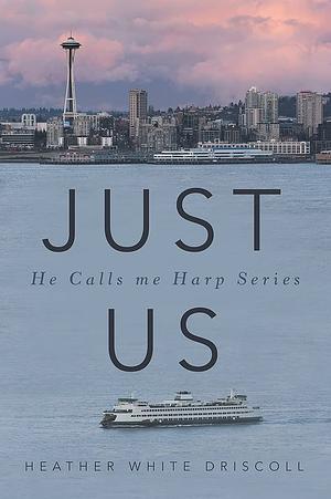 Just Us: He Calls Me Harp Series by Heather White Driscoll