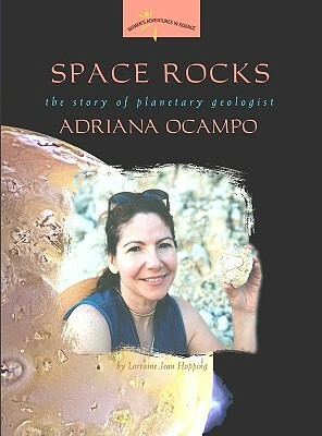 Space Rocks: The Story of Planetary Geologist Adriana Ocampo by Lorraine Jean Hopping