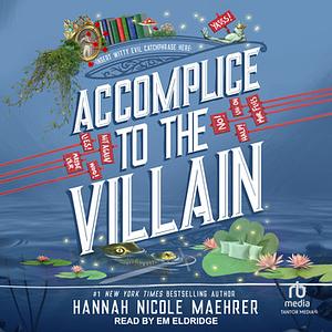 Accomplice to the Villain by Hannah Nicole Maehrer