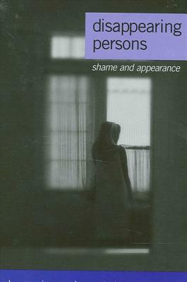 Disappearing Persons: Shame and Appearance by Benjamin Kilborne