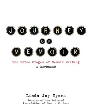 Journey of Memoir: The Three Stages of Memoir Writing by Linda Joy Myers