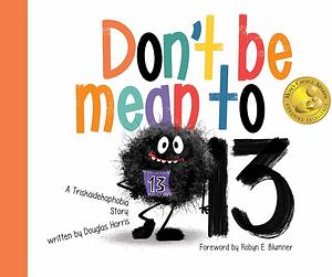 Don't Be Mean To 13: A Triskaidekaphobia Story by Douglas Harris