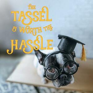 The Tassel Is Worth the Hassle by Anita Wood