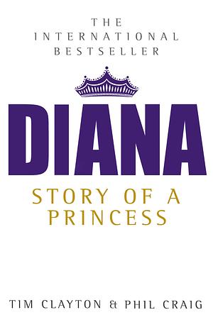 Diana: Story of a Princess: Story of a Princess by Tim Clayton