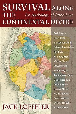 Survival Along the Continental Divide: An Anthology of Interviews by Jack Loeffler