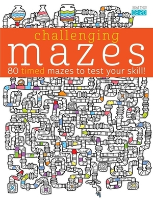 Challenging Mazes: 80 Timed Mazes to Test Your Skill! by 