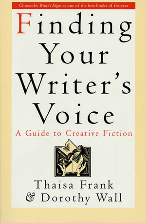 Finding Your Writer's Voice by Thaisa Frank, Dorothy Wall, Dorothy Wall