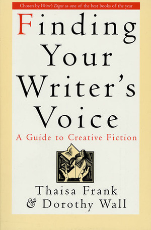 Finding Your Writer's Voice by Dorothy Wall, Dorothy Wall, Thaisa Frank