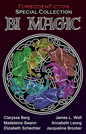 Bi Magic by Annabeth Leong, Madeleine Swann, Lon Sarver, D.M. Atkins, Rylan Hunter, Elizabeth Schechter, Clarysssa Berg, James L. Wolf, Jacqueline Brocker