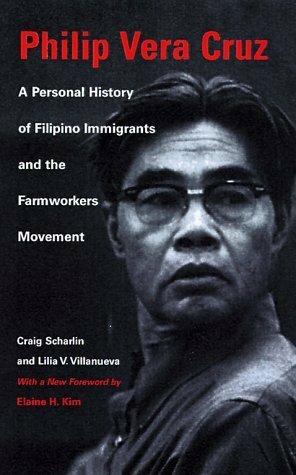 Philip Vera Cruz: A Personal History of Filipino Immigrants and the Farmworkers Movement by Lilia V. Villanueva, Craig Scharlin