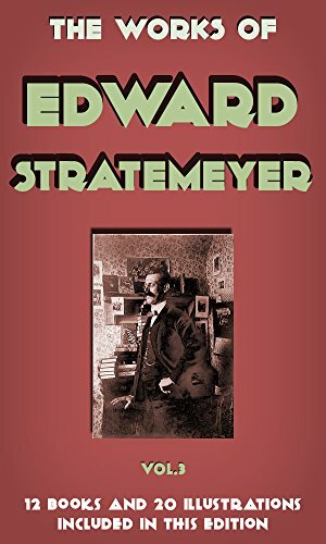 The Works Of Edward Stratemeyer, Vol.3: by Edward L. Stratemeyer