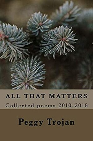 All that Matters by Peggy Trojan