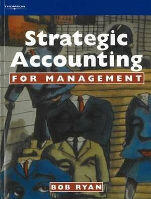 Strategic Accounting for Management by Steve Ryan, Bob Ryan, Bob Ryan