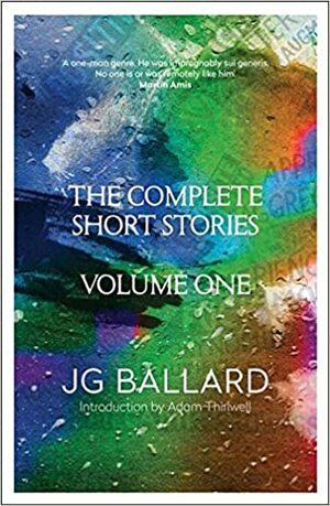 The Complete Short Stories: Volume 1 by J.G. Ballard
