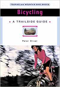 A Trailside Guide: Bicycling by Peter Oliver