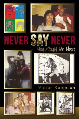 Never Say Never: You Could Be Next by Victor Robinson