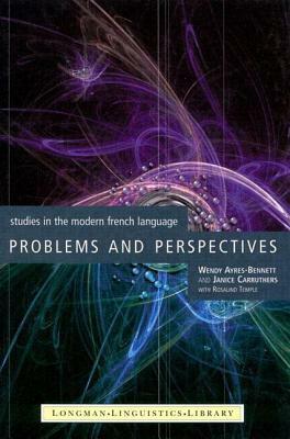 Problems And Perspectives: Studies In The Modern French Language by Wendy Ayres-Bennett