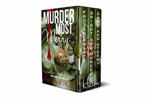 Murder Most Merry: Frozen Assets, Bright New Murder, and Dark and Stormy: Three Christmas Cozy Mysteries by Traci Tyne Hilton