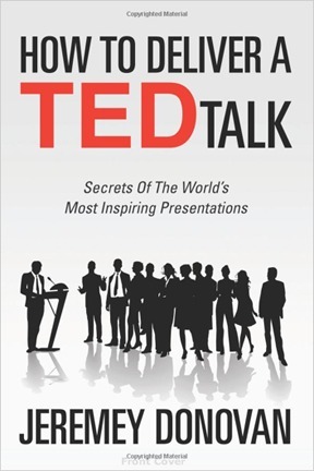 How To Deliver A TED Talk: Secrets Of The World's Most Inspiring Presentations by Jeremey Donovan