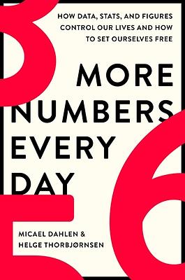 More Numbers Every Day: How Data, Stats, and Figures Control Our Lives and How to Set Ourselves Free by Helge Thorbjørnsen, Micael Dahlén