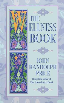 The Wellness Book by John Randolph Price