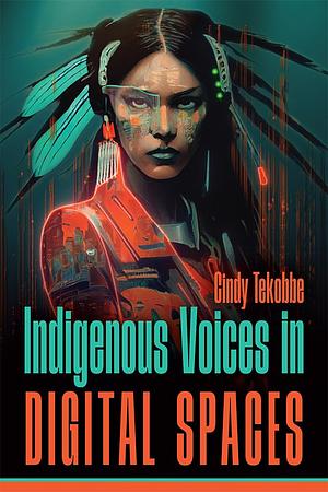 Indigenous Voices in Digital Spaces by Cindy Tekobbe