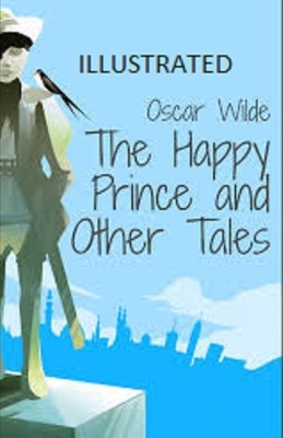 The Happy Prince and Other Tales Illustrated by Oscar Wilde