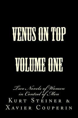 Venus on Top - Volume One: Two Novels of Women in Control of Men by Xavier Couperin, Kurt Steiner, Stephen Glover