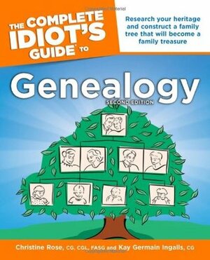 The Complete Idiot's Guide to Genealogy by Kay Germain Ingalls, Christine Rose