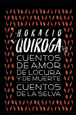 Cuentos de Amor, de Locura y de Muerte by Horacio Quiroga