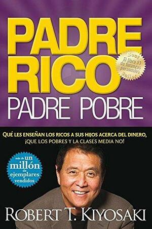 PADRE RICO PADRE POBRE/ RICH FATHER POOR FATHER by Robert T. Kiyosaki