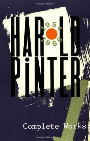 Complete Works, Vol. 1: The Birthday Party / The Room / The Dumb Waiter / A Slight Ache / A Night Out / The Black and White / The Examination by Harold Pinter