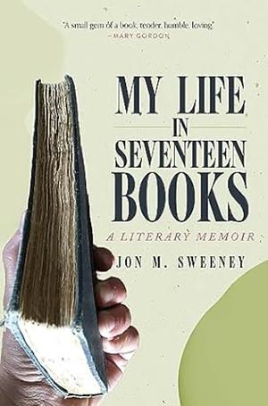 My Life in Seventeen Books: A Literary Memoir by Jon M. Sweeney