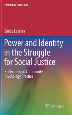 Power and Identity in the Struggle for Social Justice: Reflections on Community Psychology Practice by Sandy Lazarus