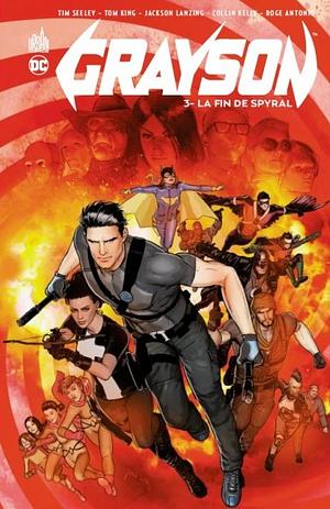 Grayson, Tome 3 : La fin de Spyral by Christian Duce, Javier Fernández, Natasha Alterici, Mikel Janín, Tom King, Tim Seeley, Carmine Di Giandomenico, Geraldo Borges, Jackson Lanzing, Collin Kelly, Flaviano, Roge Antonio