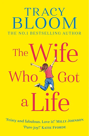 The Wife Who Got A Life by Tracy Bloom
