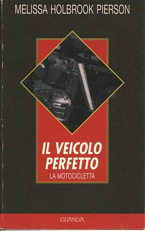 Il veicolo perfetto by Melissa Holbrook Pierson