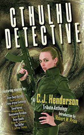 Cthulhu Detective: A C.J. Henderson Tribute Anthology by David Conyers, C.J. Henderson, Konstantine Paradias, David Kernot, Cody Goodfellow, Peter Rawlick, Robert M. Price, Brian M. Sammons, William Meikle, Jeffrey Thomas