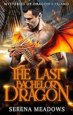 The Last Bachelor Dragon by Serena Meadows