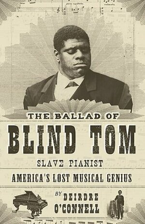 The Ballad of Blind Tom, Slave Pianist by Deirdre O'Connell