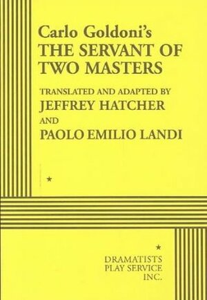 The Servant of Two Masters - Acting Edition by Carlo Goldoni, Paolo Emilio Landi, Jeffrey Hatcher