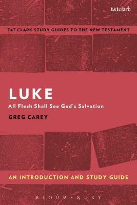 Luke: An Introduction and Study Guide: All Flesh Shall See God's Salvation by Greg Carey