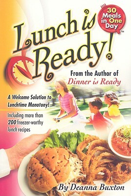 Lunch Is Ready!: A Welcome Solution to Lunchtime Monotony! by Deanna Buxton