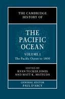 The Cambridge History of the Pacific Ocean: Volume 1, The Pacific Ocean to 1800 by Ryan Tucker Jones, Matt K. Matsuda