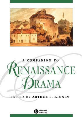 A Companion to Renaissance Drama by Arthur F. Kinney