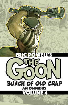 The Goon: Bunch of Old Crap Volume 4: An Omnibus by Eric Powell