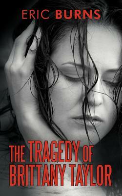 The Tragedy of Brittany Taylor by Eric Burns