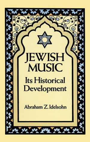 Jewish Music: Its Historical Development by Abraham Z. Idelsohn