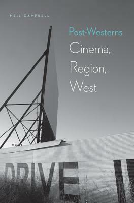 Post-Westerns: Cinema, Region, West by Neil Campbell
