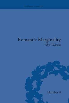 Romantic Marginality: Nation and Empire on the Borders of the Page by Alex Watson